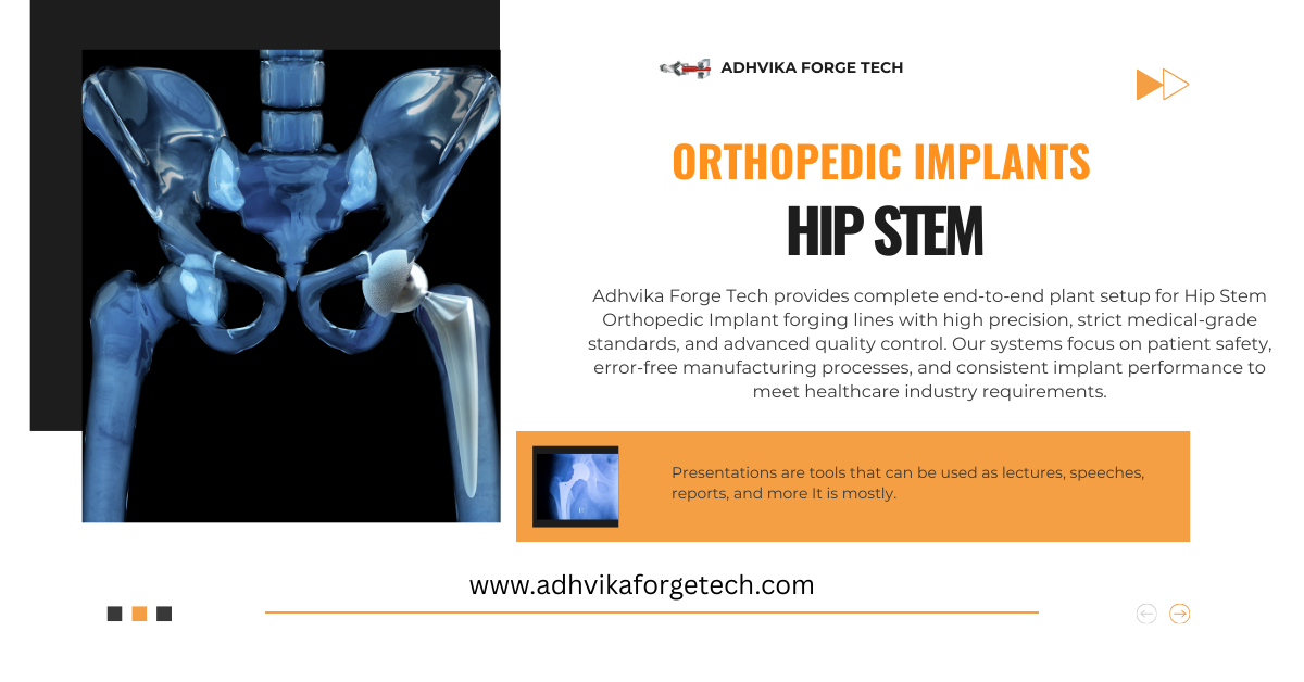 Adhvika Forge Tech provides complete end-to-end plant setup for Hip Stem Orthopedic Implant forging lines with high precision, strict medical-grade standards, and advanced quality control. Our systems focus on patient safety, error-free manufacturing processes, and consistent implant performance to meet healthcare industry requirements.