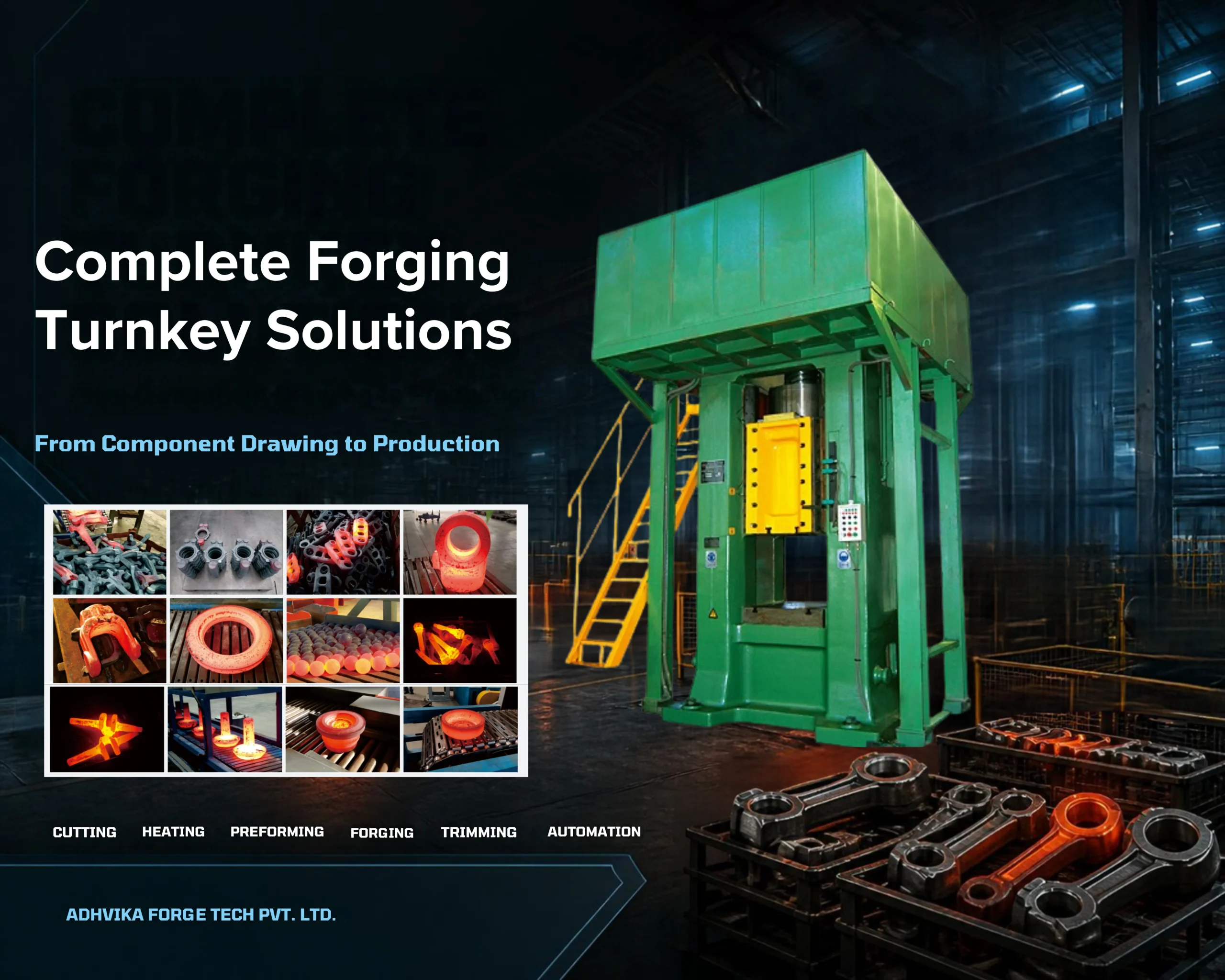 Forging turnkey solutions website banner (2) Complete forging turnkey solutions from Adhvika Forge Tech. We provide forging plant design, billet cutting, induction heating, reduce rolling, screw press, trimming, automation, dies, installation, commissioning and production support.